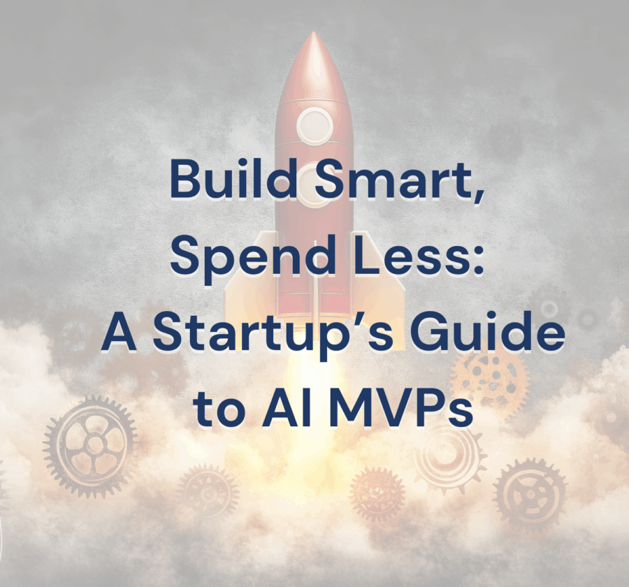 Build Smart, Spend Less A Startup’s Guide To AI MVPs