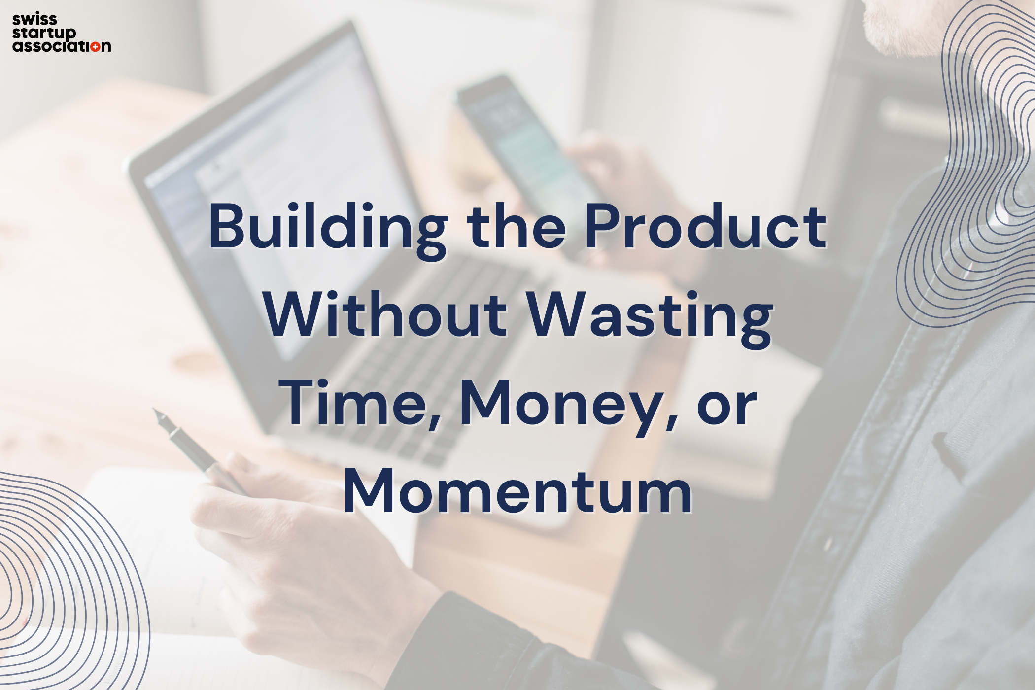 Building The Product Without Wasting Time, Money, Or Momentum