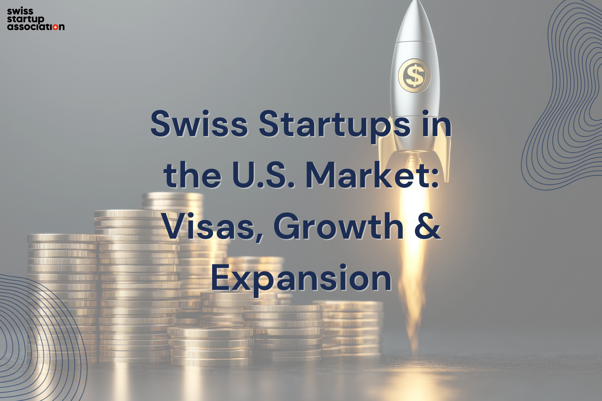 Swiss Startups In The U.S. Market Visas, Growth & Expansion