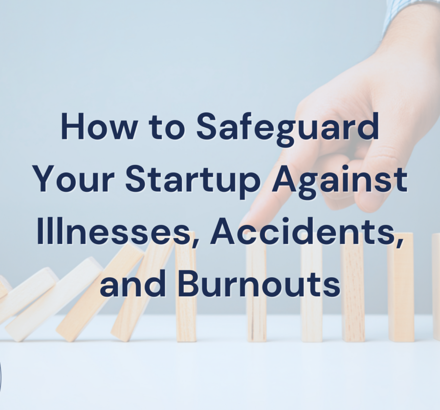 How To Safeguard Your Startup Against Illnesses, Accidents, And Burnouts