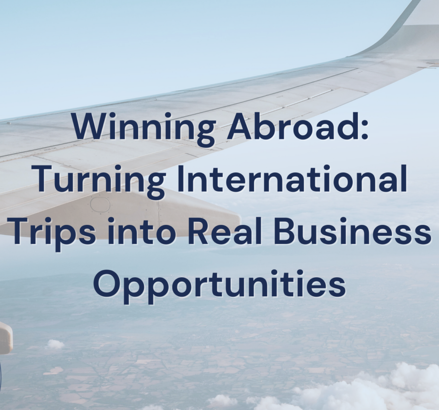 Winning Abroad Turning International Trips Into Real Business Opportunities