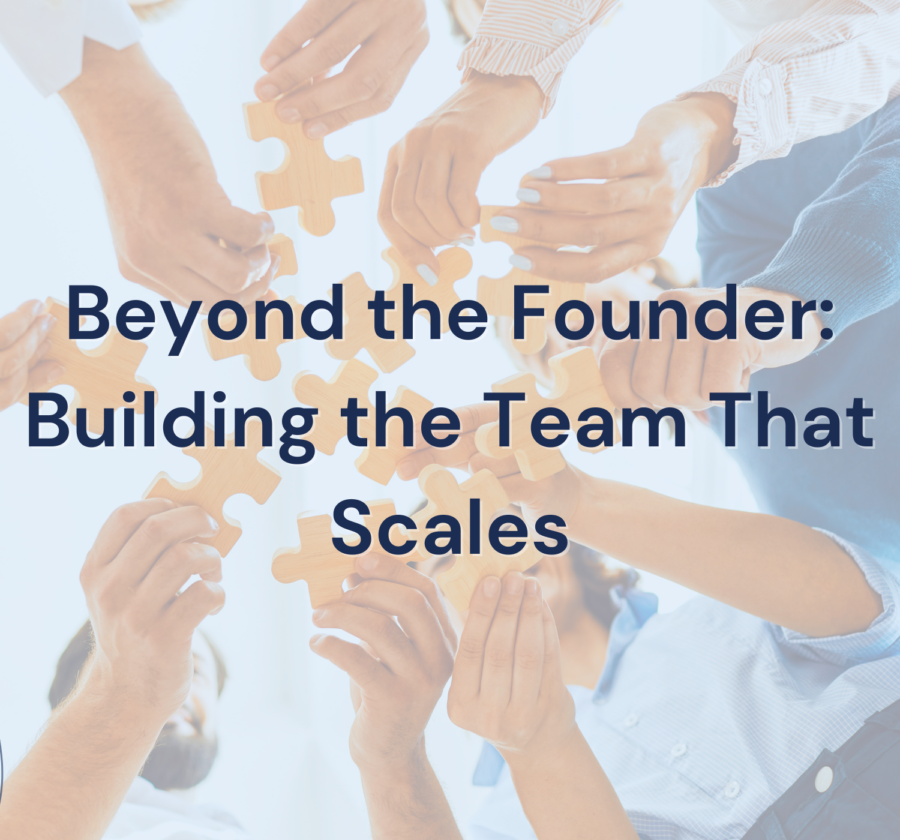 Beyond The Founder Building The Team That Scales